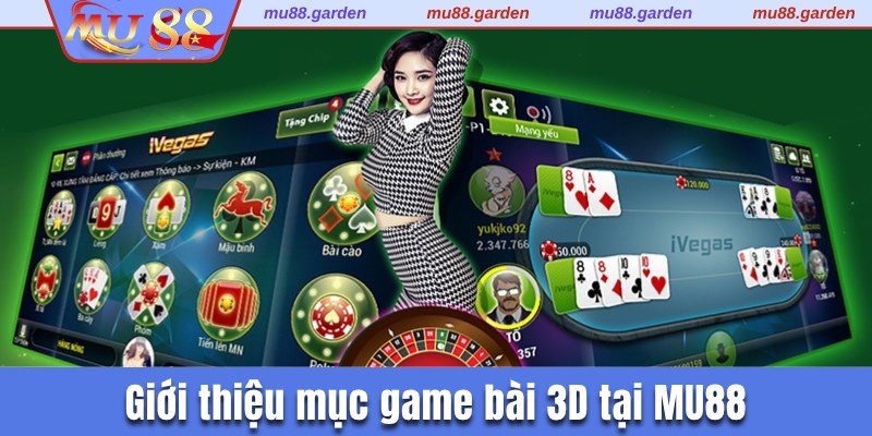 Giới thiệu nét cơ bản về mục game bài 3D tại MU88