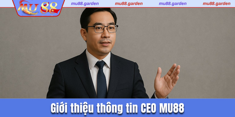 Giới thiệu thông tin của CEO MU88