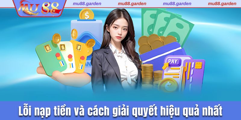 Lỗi nạp tiền và cách giải quyết hiệu quả nhất