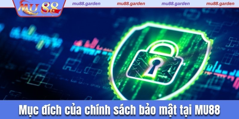 Mục đích của chính sách bảo mật tại MU88