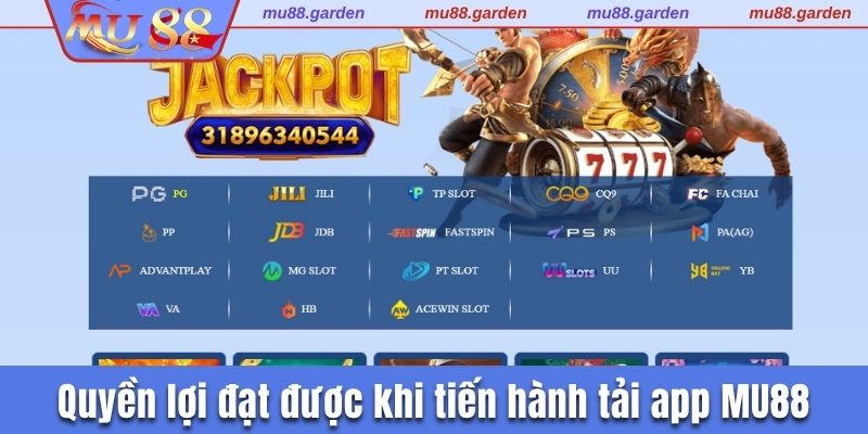 Quyền lợi đạt được khi tiến hành tải app MU88