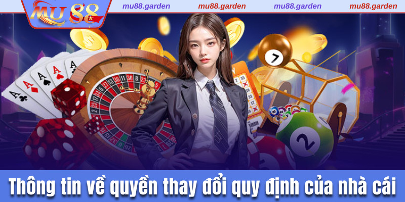 Thông tin về quyền thay đổi quy định của nhà cái