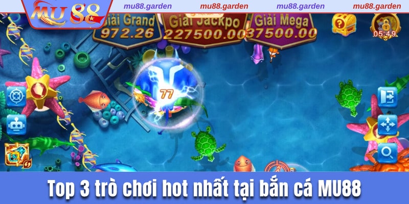 Top 3 trò chơi bắn cá MU88 đáng trải nghiệm nhất