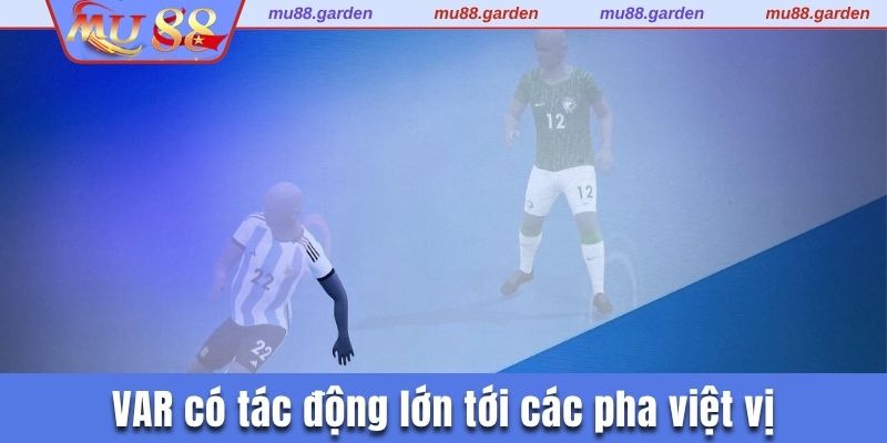 VAR có tác động lớn tới các pha việt vị